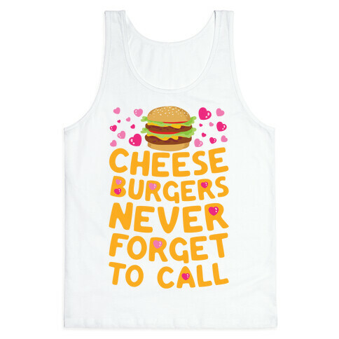 Cheeseburgers Never Forget To Call Tank Top