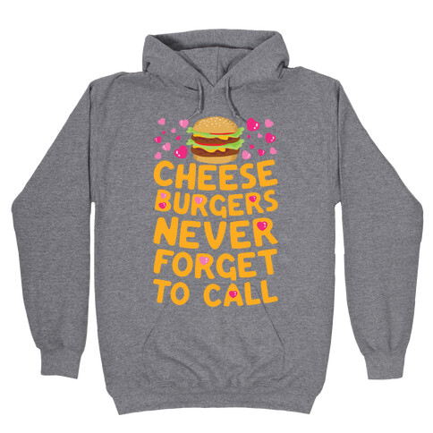 Cheeseburgers Never Forget To Call Hooded Sweatshirt