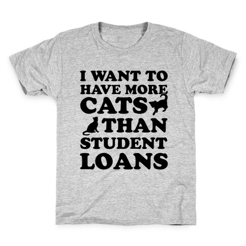 I Want More Cats Than Student Loans Kids T-Shirt