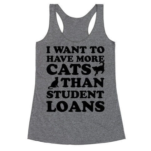 I Want More Cats Than Student Loans Racerback Tank Top