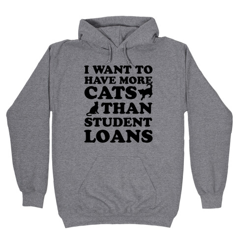 I Want More Cats Than Student Loans Hooded Sweatshirt