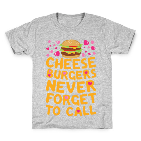 Cheeseburgers Never Forget To Call Kids T-Shirt