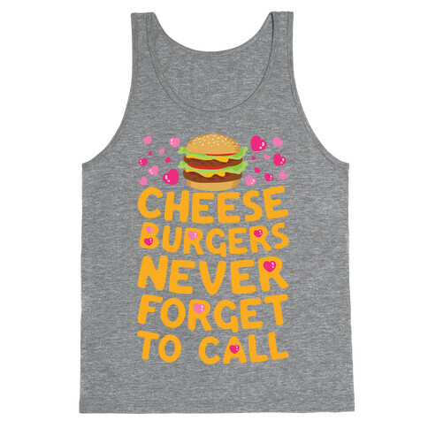 Cheeseburgers Never Forget To Call Tank Top