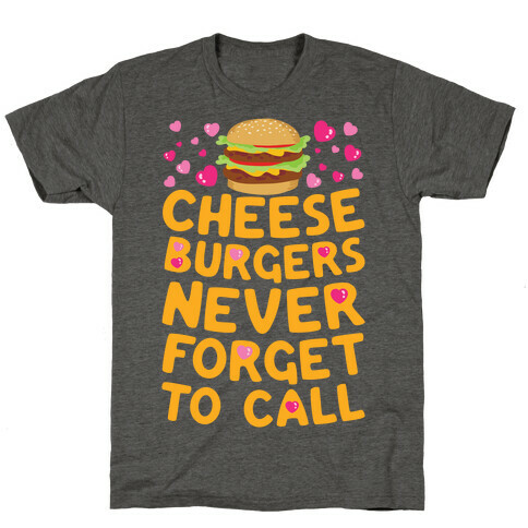 Cheeseburgers Never Forget To Call T-Shirt