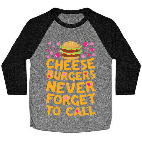 Cheeseburgers Never Forget To Call Baseball Tee