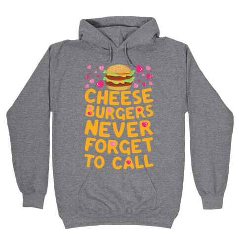 Cheeseburgers Never Forget To Call Hooded Sweatshirt