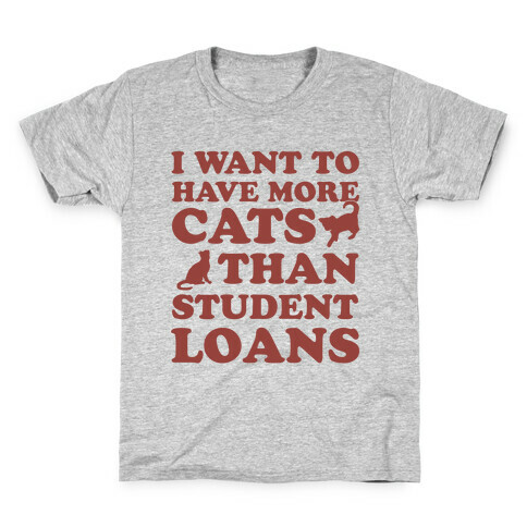 I Want More Cats Than Student Loans Kids T-Shirt