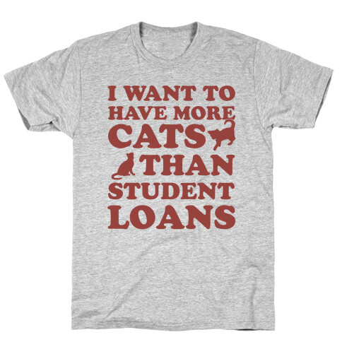 I Want More Cats Than Student Loans T-Shirt