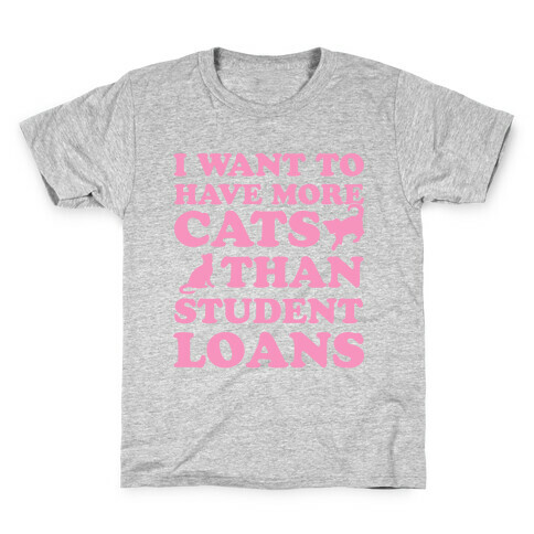 I Want More Cats Than Student Loans Kids T-Shirt