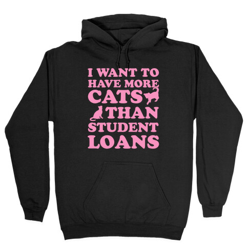 I Want More Cats Than Student Loans Hooded Sweatshirt