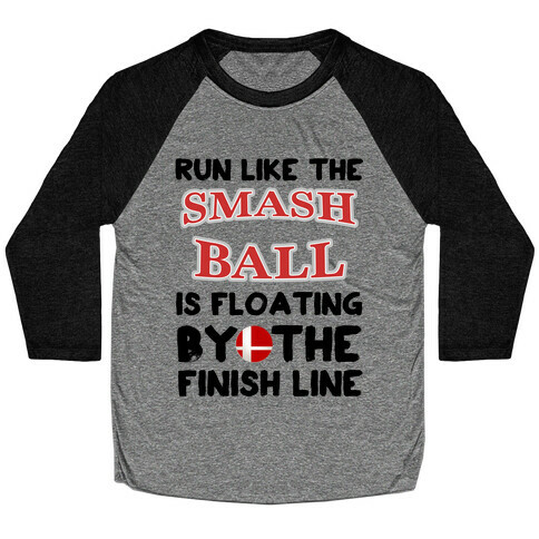 Run Like The Smash Ball Is Floating By The Finish Line Baseball Tee