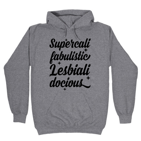 Supercali Fabulistic Lesbialidocious Hooded Sweatshirt