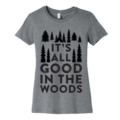 It's All Good In The Woods Womens T-Shirt