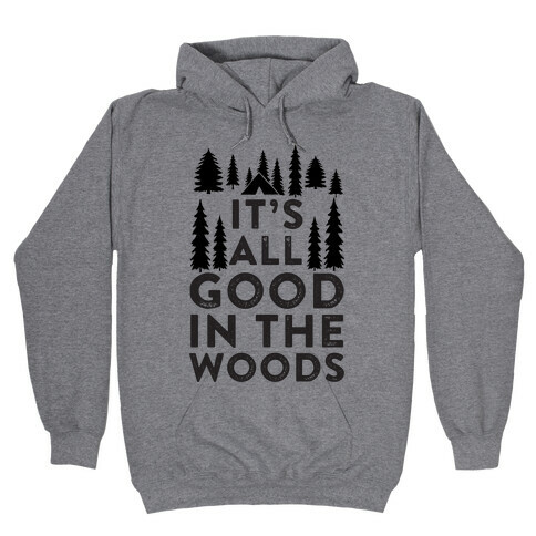 It's All Good In The Woods Hooded Sweatshirt
