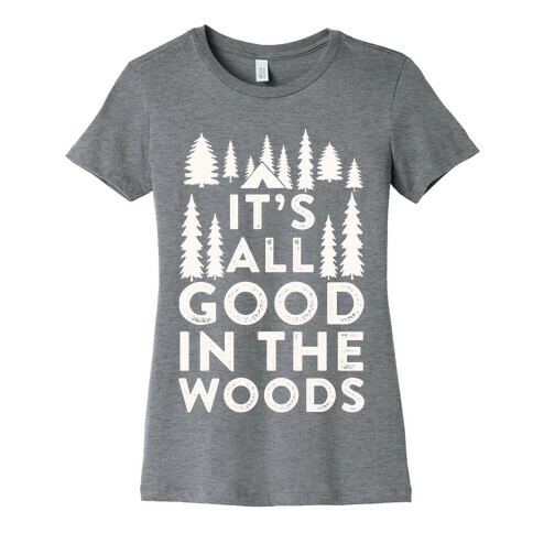 It's All Good In The Woods Womens T-Shirt