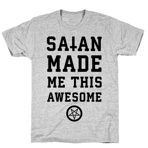 Satan Made Me this Awesome T-Shirt