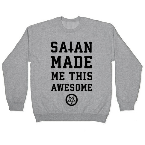 Satan Made Me this Awesome Pullover