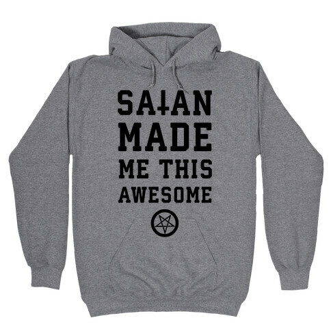 Satan Made Me this Awesome Hooded Sweatshirt