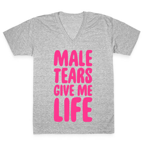 Male Tears Give Me Life V-Neck Tee Shirt