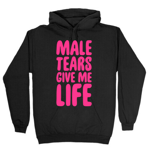 Male Tears Give Me Life Hooded Sweatshirt