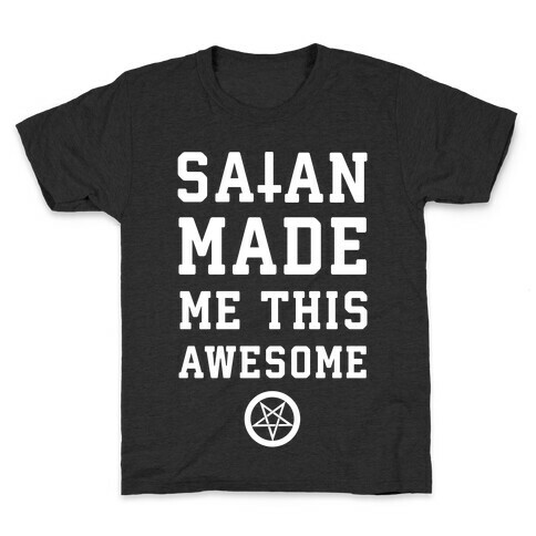 Satan Made Me this Awesome Kids T-Shirt