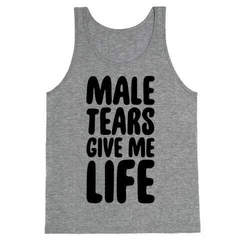 Male Tears Give Me Life Tank Top