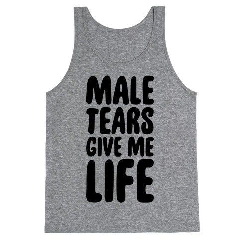 Male Tears Give Me Life Tank Top