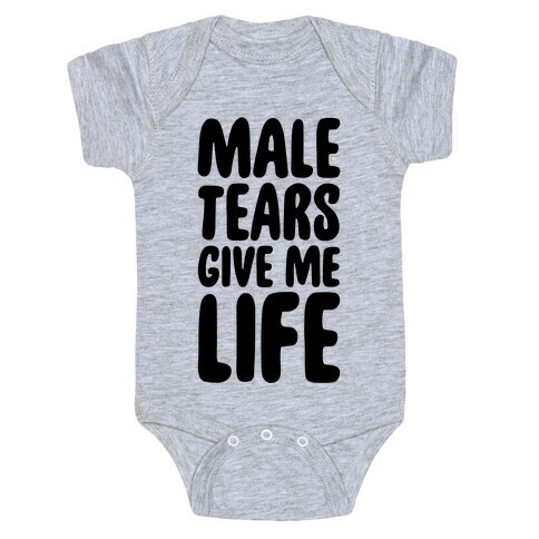 Male Tears Give Me Life Baby One-Piece