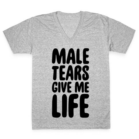 Male Tears Give Me Life V-Neck Tee Shirt