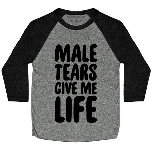 Male Tears Give Me Life Baseball Tee
