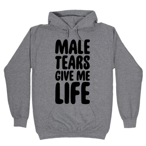 Male Tears Give Me Life Hooded Sweatshirt