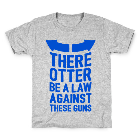 There Otter Be A Law Against These Guns Kids T-Shirt