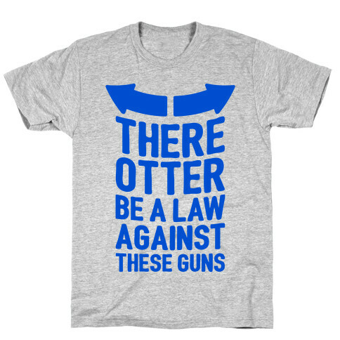 There Otter Be A Law Against These Guns T-Shirt