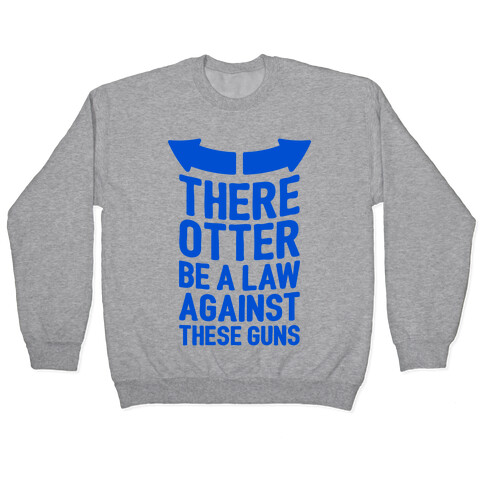 There Otter Be A Law Against These Guns Pullover