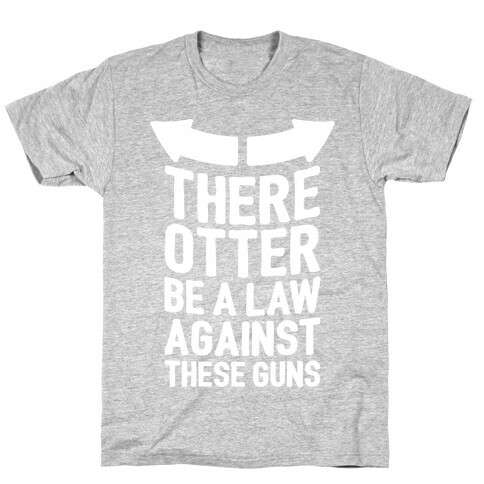 There Otter Be A Law Against These Guns T-Shirt