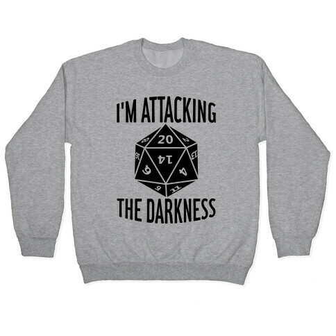 I'm Attacking The Darkness Pullover
