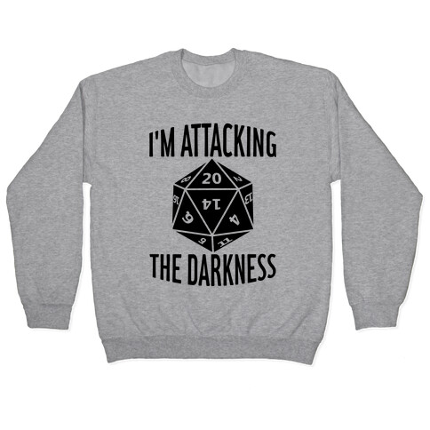 I'm Attacking The Darkness Pullover