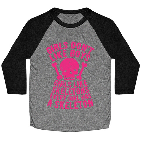 Girls Dont Like Boys Girls Like Skeletons Baseball Tee