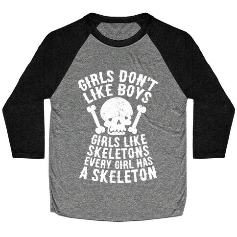 Girls Dont Like Boys Girls Like Skeletons Baseball Tee