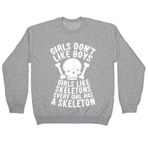 Girls Dont Like Boys Girls Like Skeletons Pullover