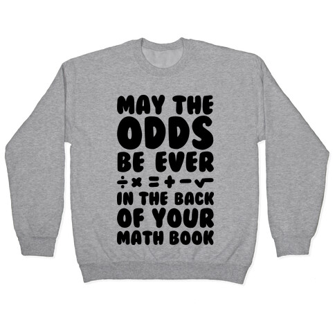 May The Odds Be Ever In The Back Of Your Math Book Pullover