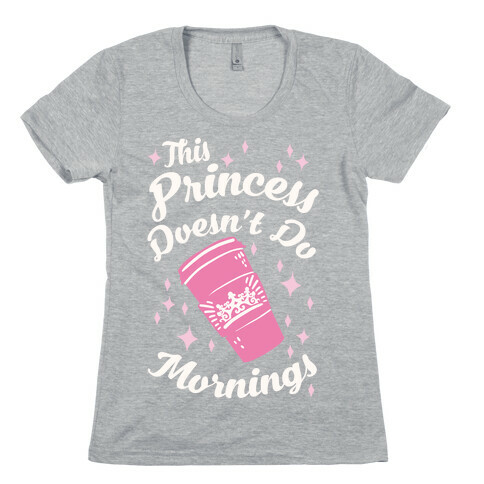 This Princess Doesn't Do Mornings Womens T-Shirt