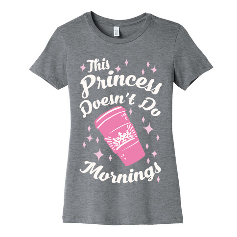This Princess Doesn't Do Mornings Womens T-Shirt