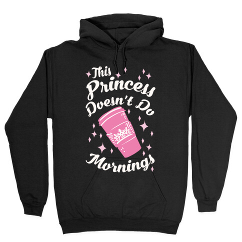 This Princess Doesn't Do Mornings Hooded Sweatshirt