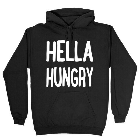 Hella Hungry Hooded Sweatshirt