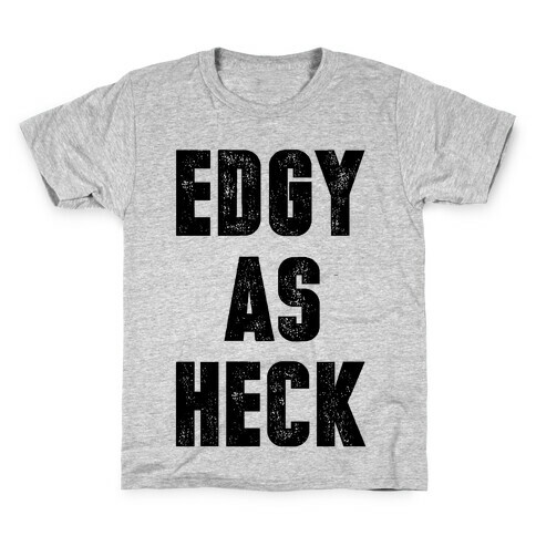 Edgy As Heck Kids T-Shirt