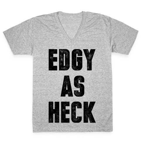 Edgy As Heck V-Neck Tee Shirt