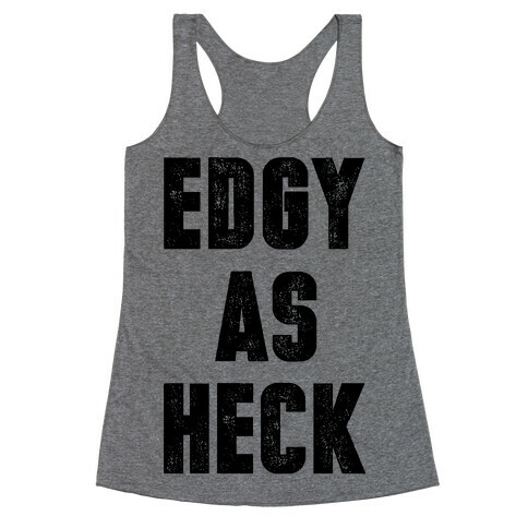 Edgy As Heck Racerback Tank Top