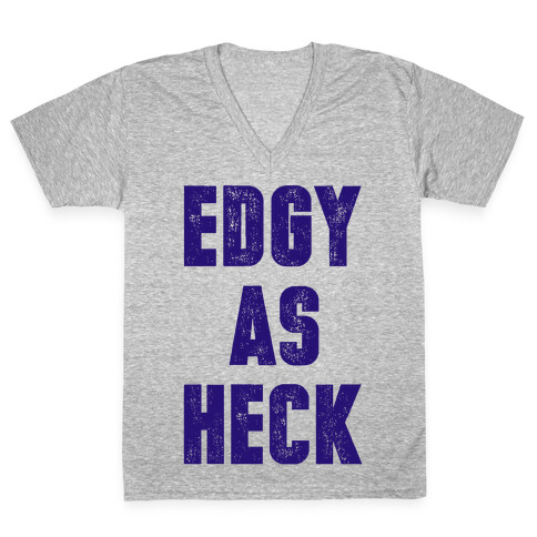 Edgy As Heck V-Neck Tee Shirt