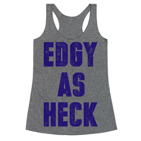 Edgy As Heck Racerback Tank Top